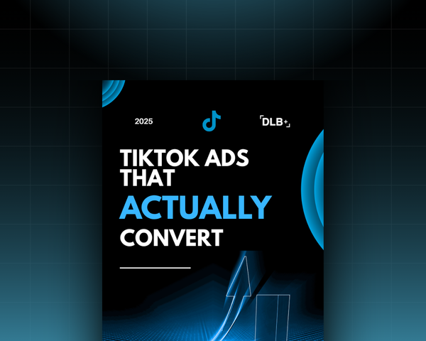 TikTok Ads That Actually Convert – DLB+